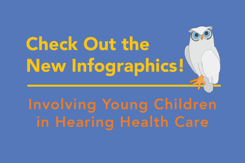 Check Out the New Infographics! Involving Young Children in Hearing Health Care